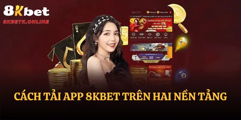 Cách tải app 8KBET trên hai nền tảng