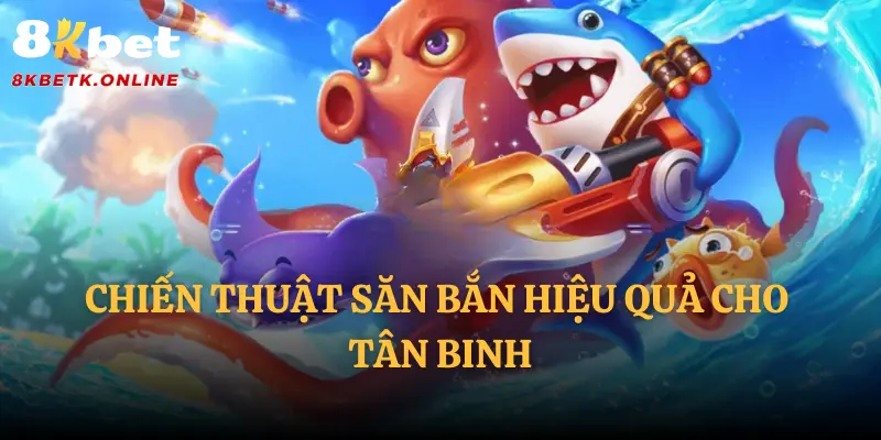 Chiến thuật săn bắn hiệu quả cho tân binh
