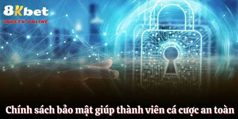 Chính sách bảo mật giúp thành viên cá cược an toàn