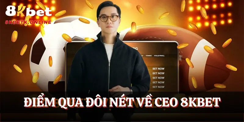 Điểm qua đôi nét về CEO 8KBET
