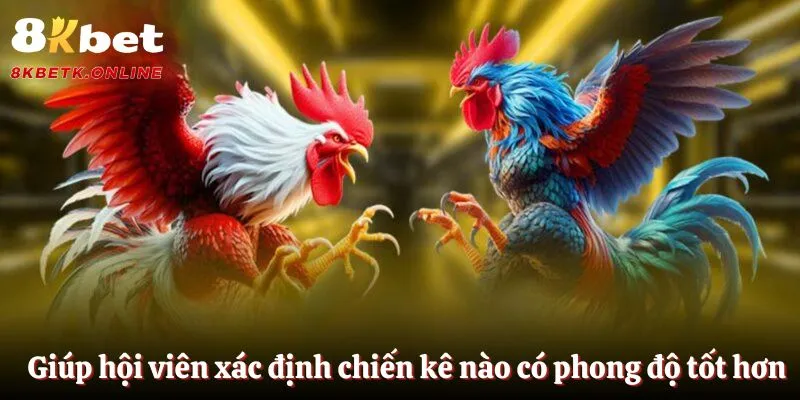 Giúp hội viên xác định chiến kê nào có phong độ tốt hơn