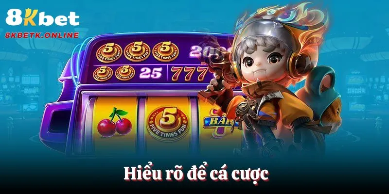 Hiểu rõ để cá cược