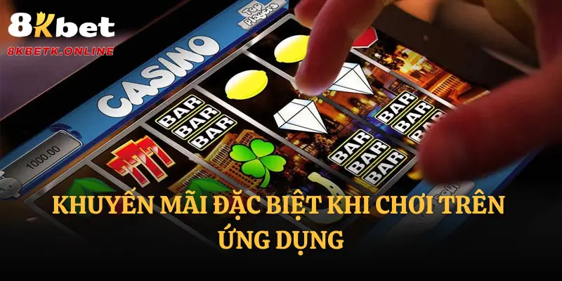 Khuyến mãi đặc biệt khi chơi trên ứng dụng