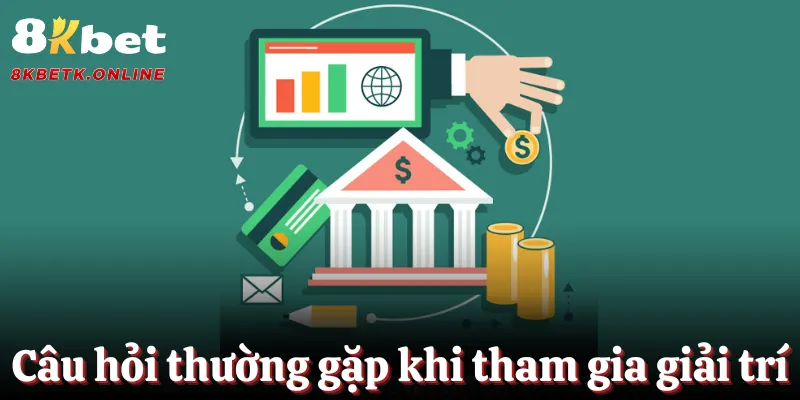 Một số câu hỏi thường gặp từ khách hàng tham gia giải trí