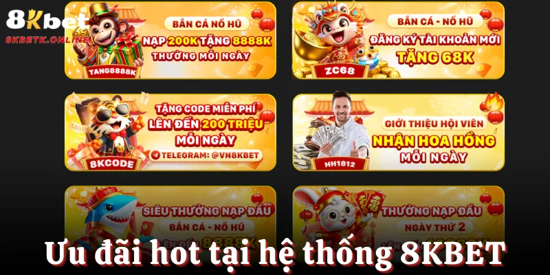Những ưu đãi hot không nên bỏ qua tại hệ thống 8KBET
