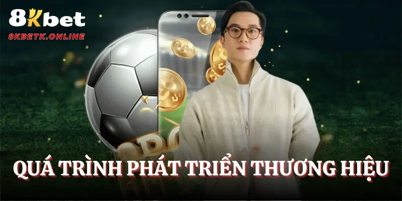 Quá trình phát triển thương hiệu 8kbet